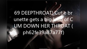 69 DEEPTHROAT! Cutie brunette gets a big load of CUM DOWN HER THROAT (ph62fe39a87a77f)